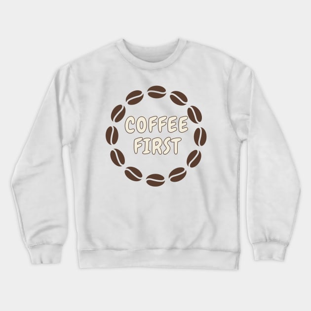 Coffee first Crewneck Sweatshirt by Cute-Treasure